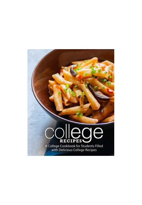 College Recipes: A College Cookbook for Students Filled with Delicious College Recipes (2nd Edition)