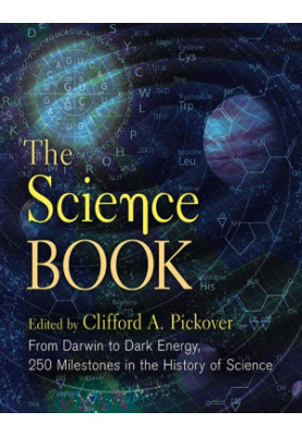 The Science Book: From Darwin to Dark Energy, 250 Milestones in the History of Science