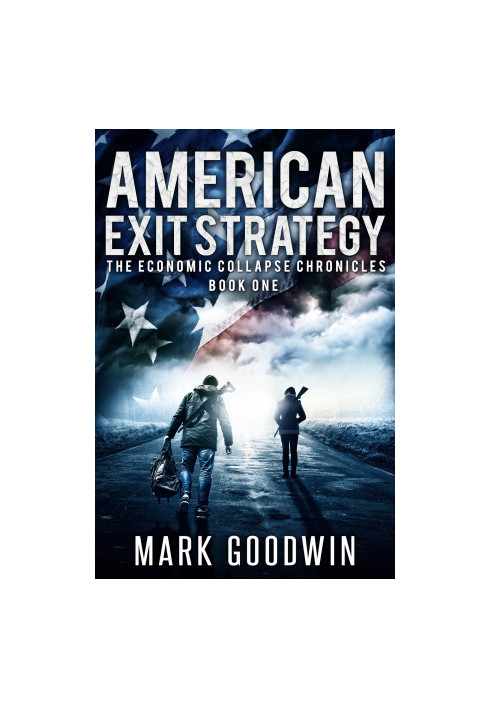 American Exit Strategy: A Post-Apocalyptic Tale of America's Coming Financial Downfall - The Economic Collapse Chronicles, Bo