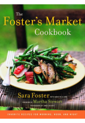 The Foster's Market Cookbook: Favorite Recipes for Morning, Noon, and Night