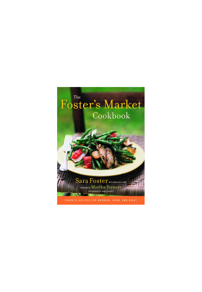 The Foster's Market Cookbook: Favorite Recipes for Morning, Noon, and Night