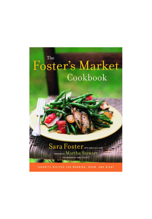The Foster's Market Cookbook: Favorite Recipes for Morning, Noon, and Night