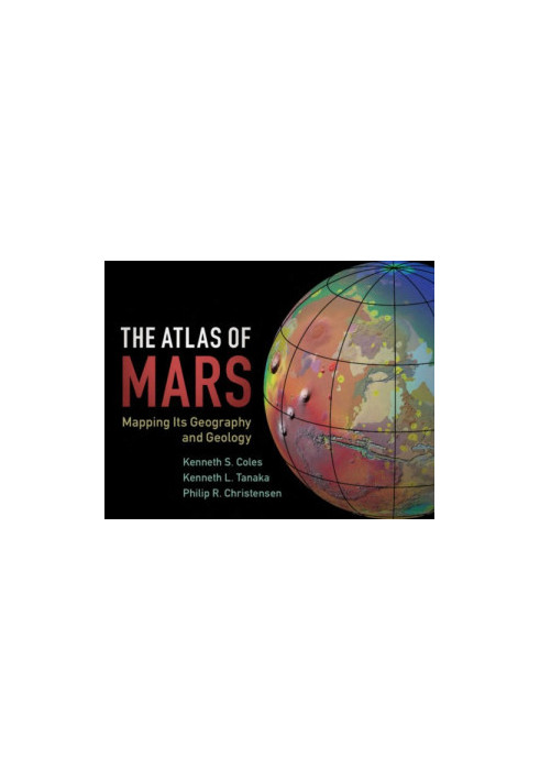 The Atlas of Mars: Mapping Its Geography and Geology