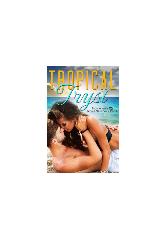 Tropical Tryst · 25 All New and Exclusive Sexy Reads