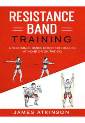 Resistance band Training: A Resistance Bands Book For Exercise At Home Or On The Go.