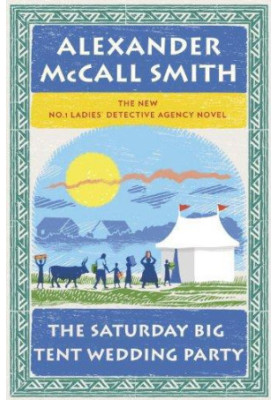 The Saturday Big Tent Wedding Party: The New No. 1 Ladies' Detective Agency Novel