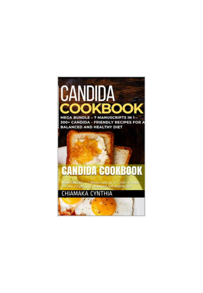 CANDIDA COOKBOOK: MEGA BUNDLE – 7 Manuscripts in 1 – 300+ Candida - friendly recipes for a balanced and healthy diet