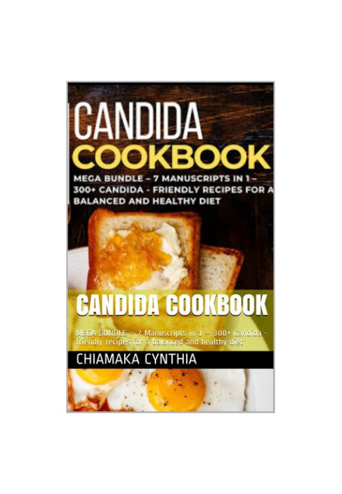 CANDIDA COOKBOOK: MEGA BUNDLE – 7 Manuscripts in 1 – 300+ Candida - friendly recipes for a balanced and healthy diet