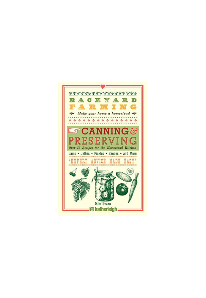 Backyard Farming: Canning & Preserving: Over 75 Recipes for the Homestead Kitchen