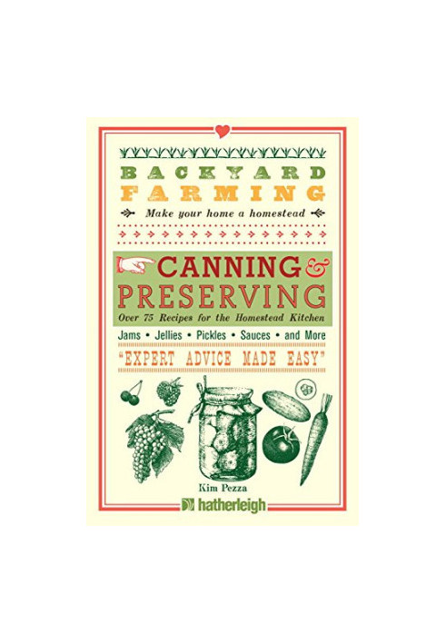 Backyard Farming: Canning & Preserving: Over 75 Recipes for the Homestead Kitchen