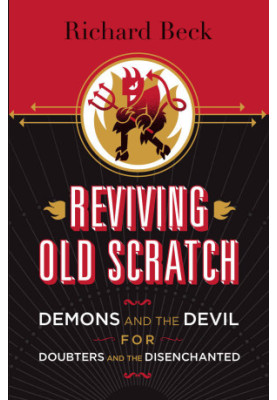 Reviving Old Scratch: Demons and the Devil for Doubters and the Disenchanted