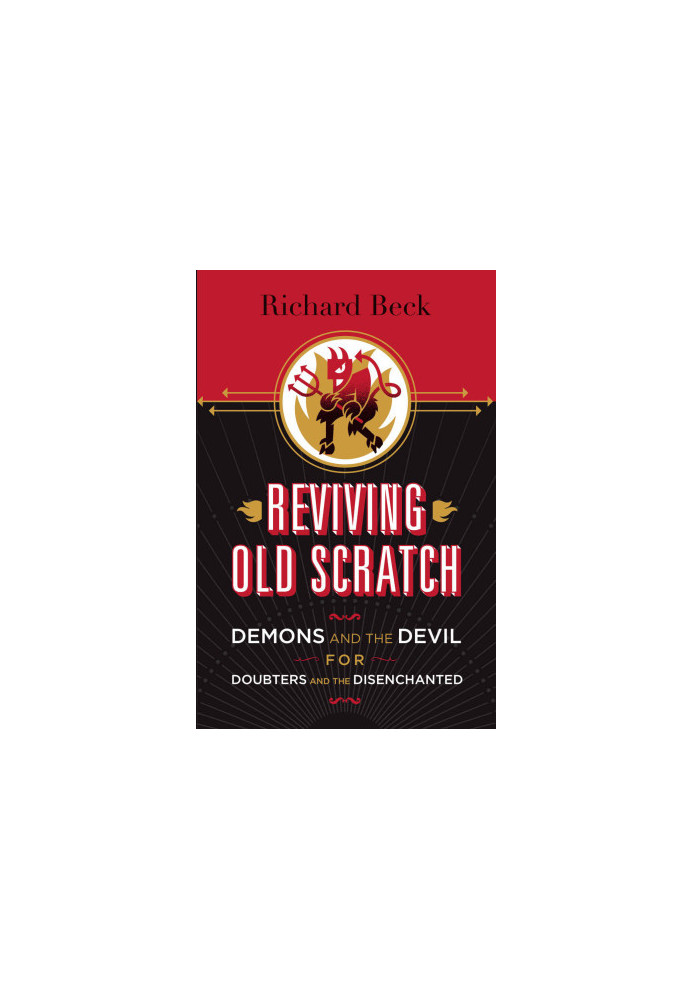 Reviving Old Scratch: Demons and the Devil for Doubters and the Disenchanted