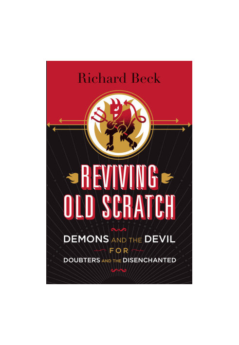 Reviving Old Scratch: Demons and the Devil for Doubters and the Disenchanted