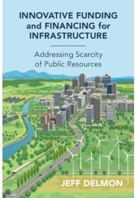 Innovative Funding and Financing for Infrastructure: Addressing Scarcity of Public Resources