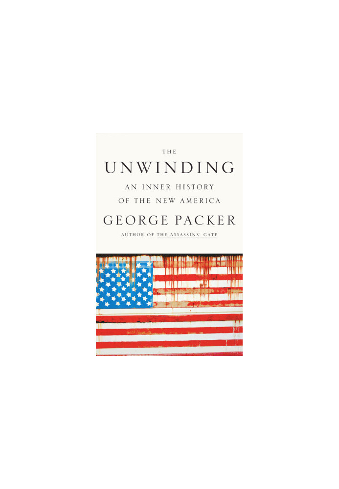 The Unwinding: An Inner History of the New America