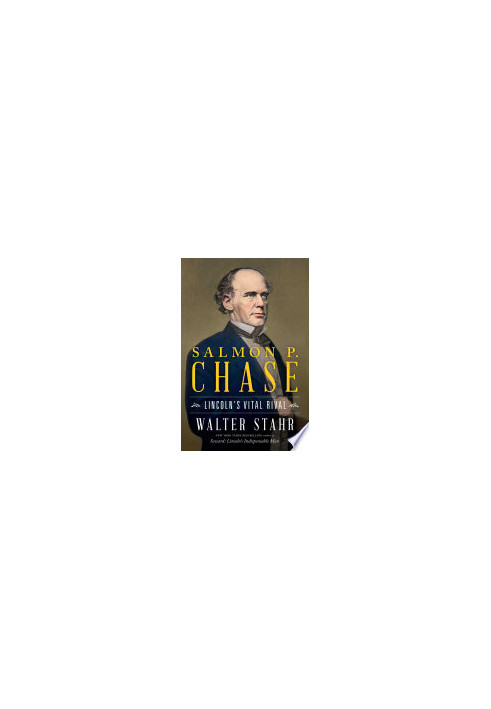 Salmon P. Chase: Lincoln's Vital Rival