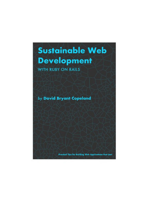 Sustainable Web Development with Ruby on Rails: Practical Tips for Building Web Applications that Last