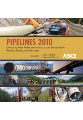 Pipelines 2010 : climbing new peaks to infrastructure reliability--renew, rehab, and reinvest : proceedings of the 2010 Pipel