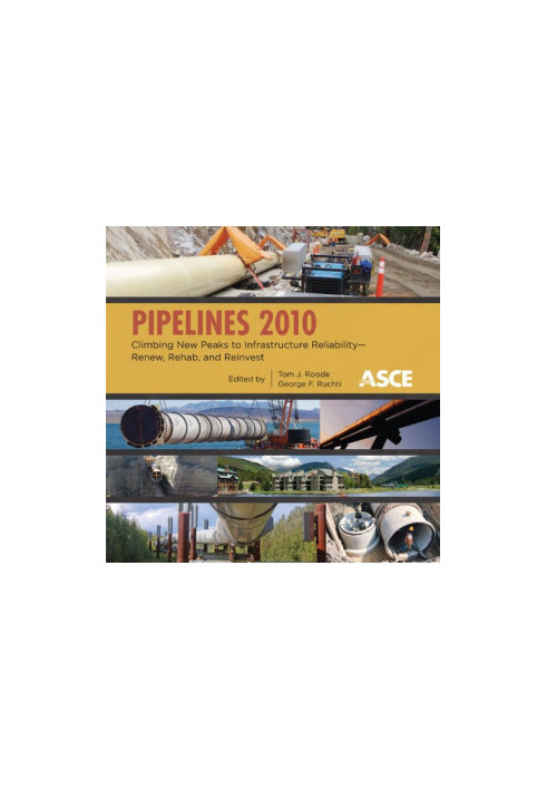 Pipelines 2010 : climbing new peaks to infrastructure reliability--renew, rehab, and reinvest : proceedings of the 2010 Pipel