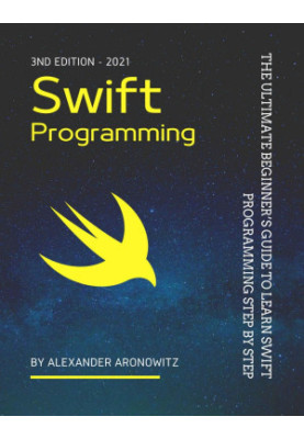 Swift Programming: The Ultimate Beginner’s Guide to Learn swift Programming Step by Step , 3nd Edition