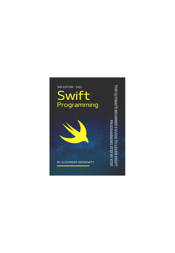 Swift Programming: The Ultimate Beginner’s Guide to Learn swift Programming Step by Step , 3nd Edition