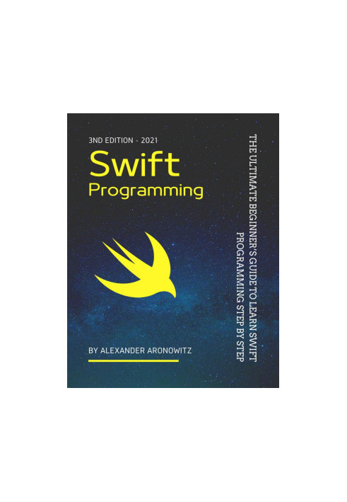 Swift Programming: The Ultimate Beginner’s Guide to Learn swift Programming Step by Step , 3nd Edition