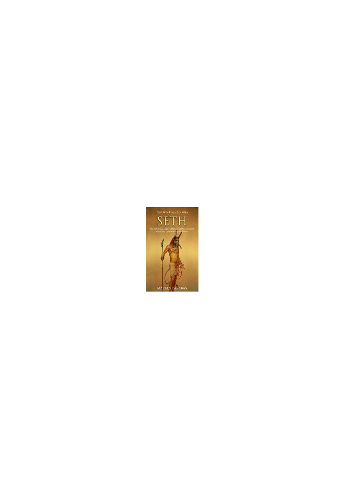Seth: The History and Legacy of the Ancient Egyptian God Who Killed Osiris to Usurp the Throne