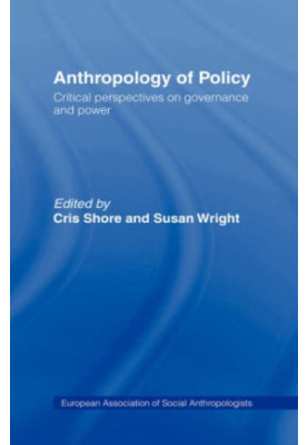 Anthropology of Policy: Perspectives on Governance and Power