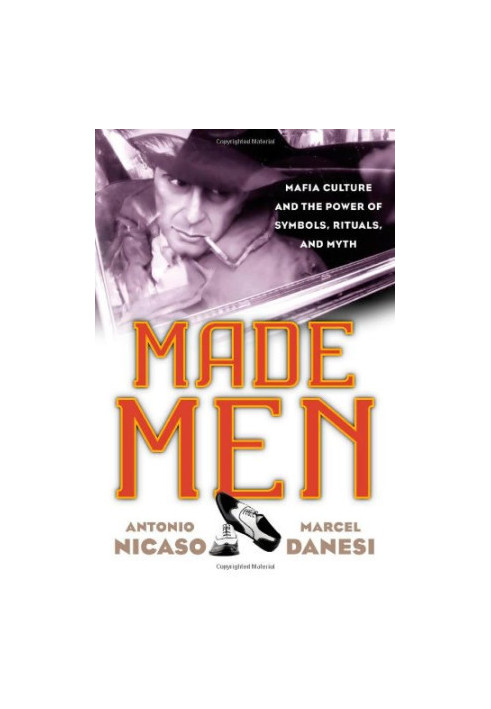 Made Men: Mafia Culture and the Power of Symbols, Rituals, and Myth