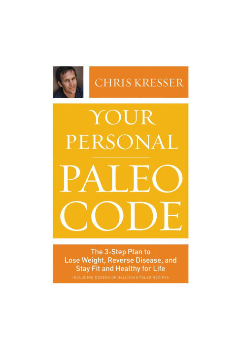 Your Personal Paleo Code · The 3-Step Plan to Lose Weight, Reverse Disease, and Stay Fit and Healthy for Life