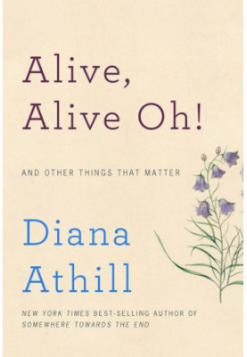 Alive, Alive Oh!: And Other Things That Matter