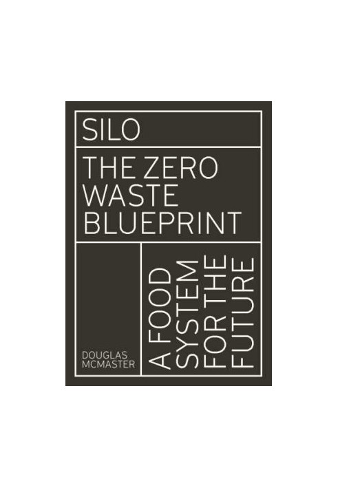 Silo: the zero waste blueprint: a food system for the future