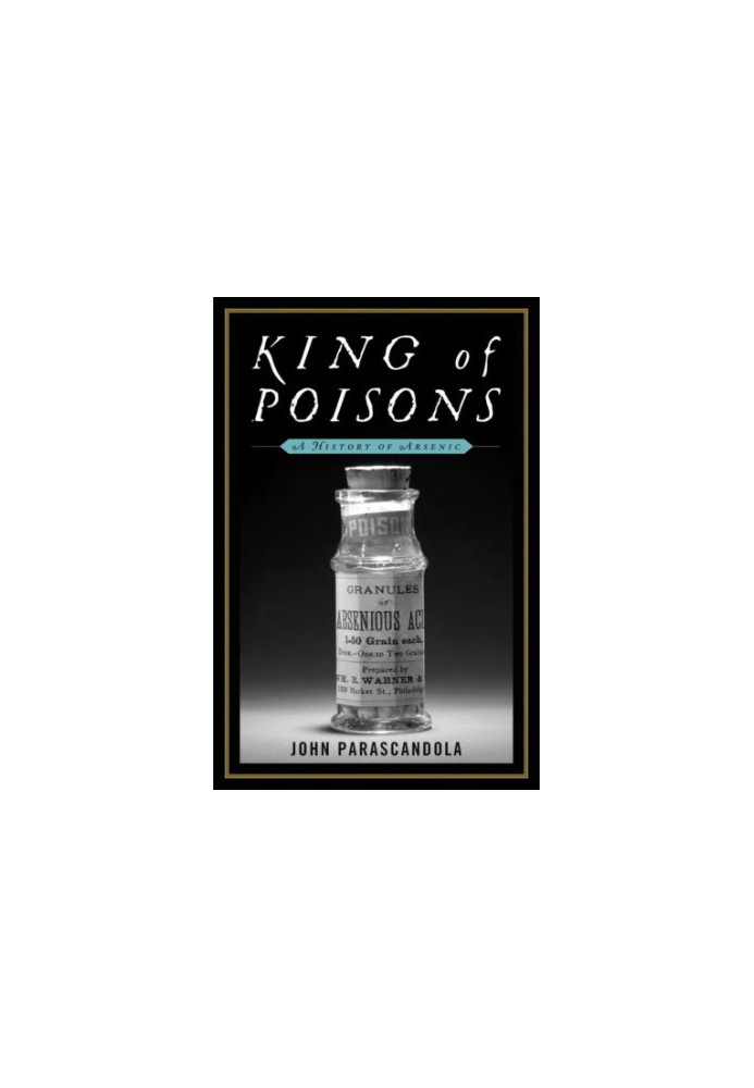 King of Poisons: A History of Arsenic