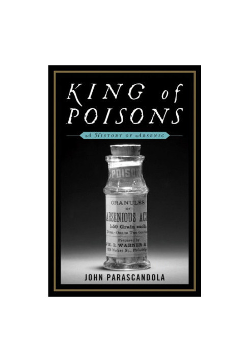 King of Poisons: A History of Arsenic
