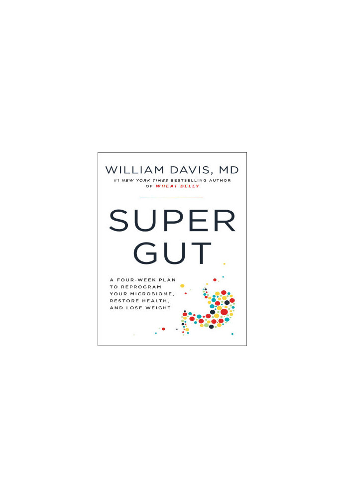 Super Gut: A Four-Week Plan to Reprogram Your Microbiome, Restore Health, and Lose Weight