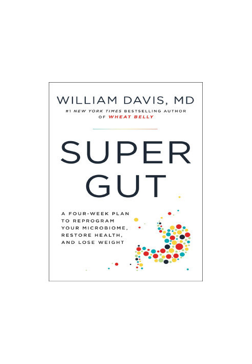 Super Gut: A Four-Week Plan to Reprogram Your Microbiome, Restore Health, and Lose Weight