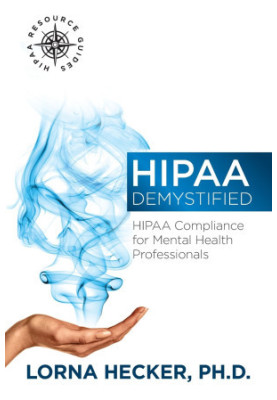HIPAA Demystified: HIPAA Compliance for Mental Health Professionals (HIPAA Resource Guides) (Volume 1)