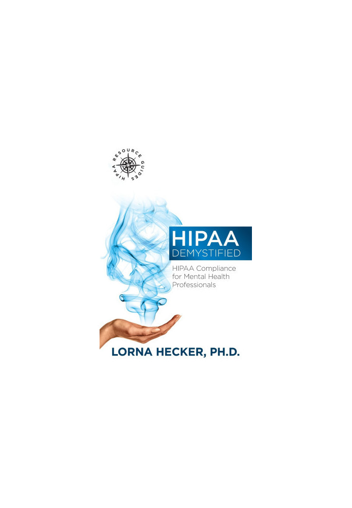 HIPAA Demystified: HIPAA Compliance for Mental Health Professionals (HIPAA Resource Guides) (Volume 1)