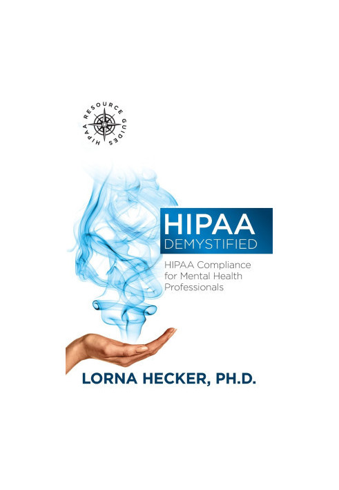 HIPAA Demystified: HIPAA Compliance for Mental Health Professionals (HIPAA Resource Guides) (Volume 1)