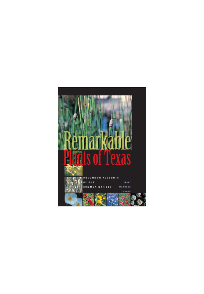 Remarkable Plants of Texas: Uncommon Accounts of Our Common Natives