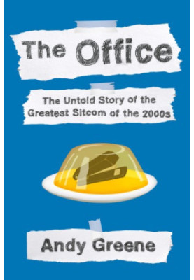 The Office: the Untold Story of the Greatest Sitcom of the 2000s: An Oral History