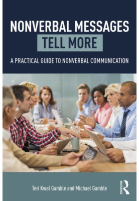 Nonverbal Messages Tell More: A Practical Guide to Nonverbal Communication
