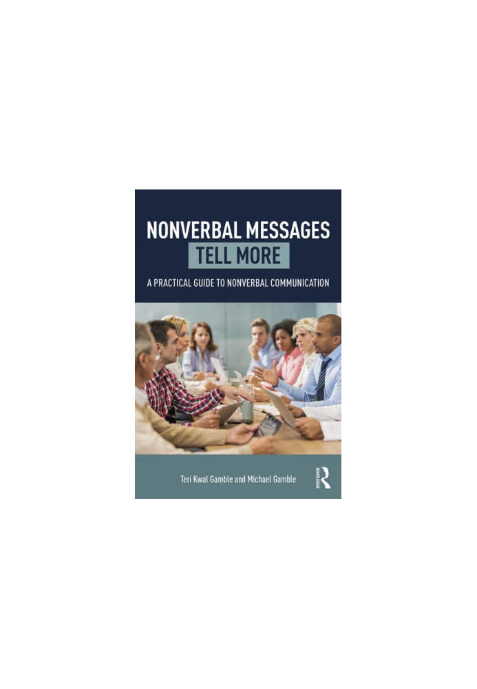 Nonverbal Messages Tell More: A Practical Guide to Nonverbal Communication