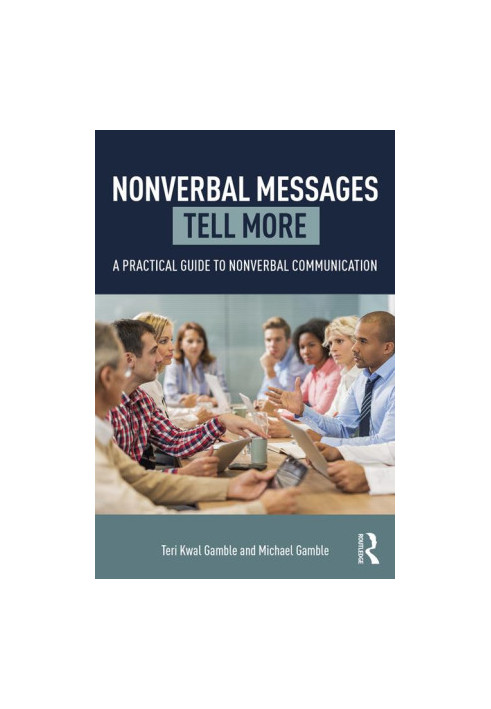 Nonverbal Messages Tell More: A Practical Guide to Nonverbal Communication