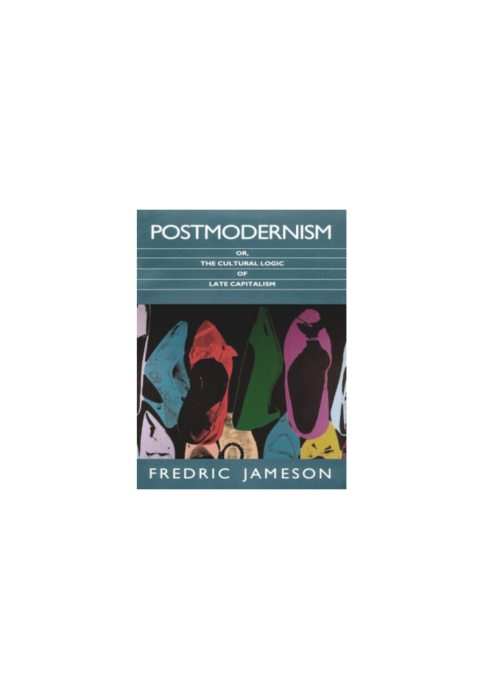 Postmodernism, or, The Cultural Logic of Late Capitalism