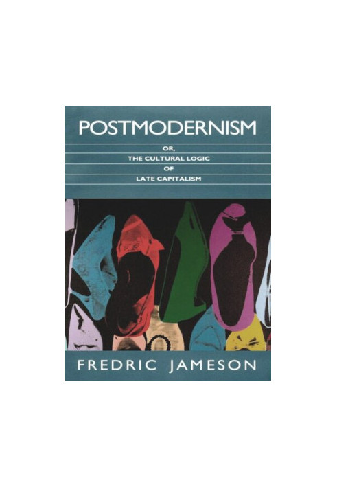 Postmodernism, or, The Cultural Logic of Late Capitalism
