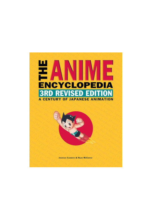 The Anime Encyclopedia, 3rd Revised Edition: A Century of Japanese Animation