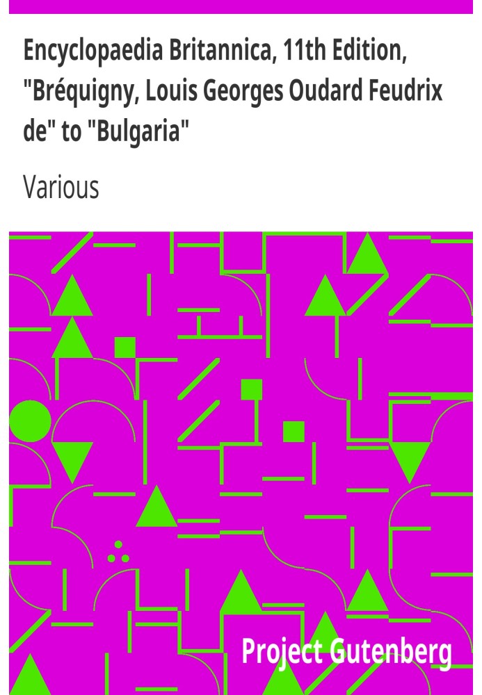 Encyclopaedia Britannica, 11th Edition, "Bréquigny, Louis Georges Oudard Feudrix de" to "Bulgaria" Volume 4, Part 3