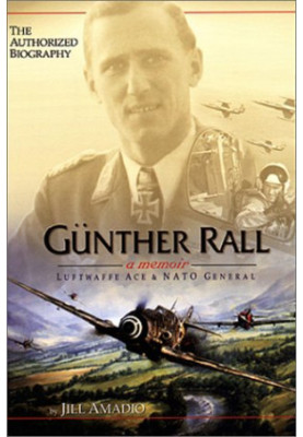 Guenther Rall : a memoir : Luftwaffe ace and NATO general