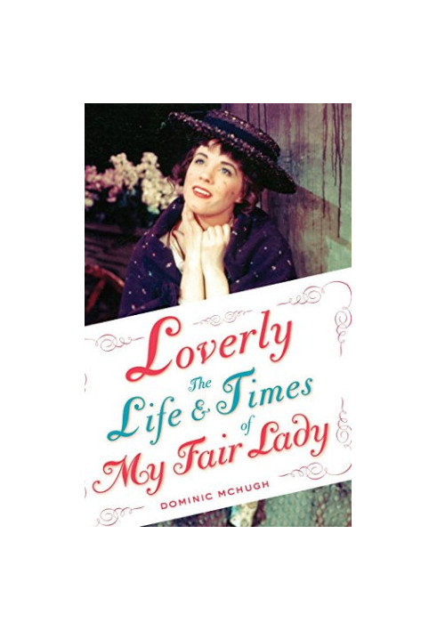 Loverly : the life and times of My fair lady